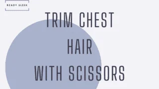 trim chest hair with scissors