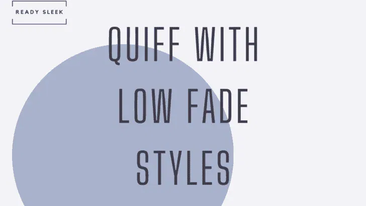 6 Low Fade Quiff Styles You Need To See [2026]