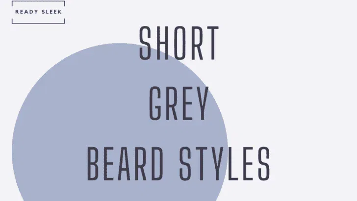 6 Incredible Short Grey Beard Styles You Need To See [2026]