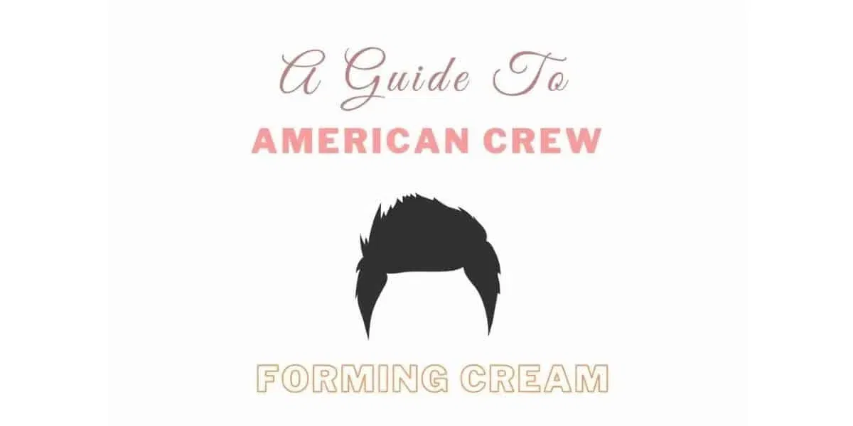 American Crew Forming Cream: A Guide And How To Use