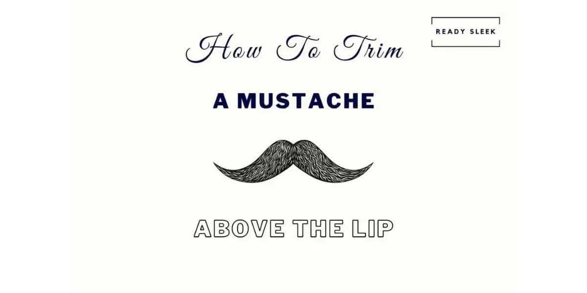 How To Trim A Mustache Above The Lip In 6 Steps