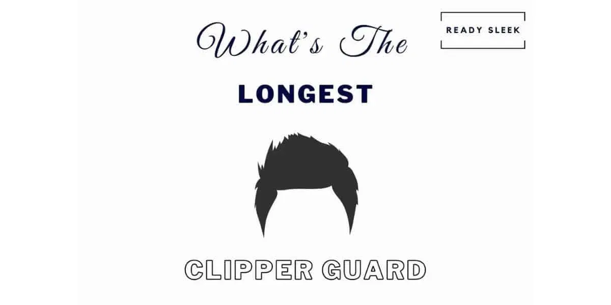 What’s The Longest Clipper Guard? [5 Brands Compared]