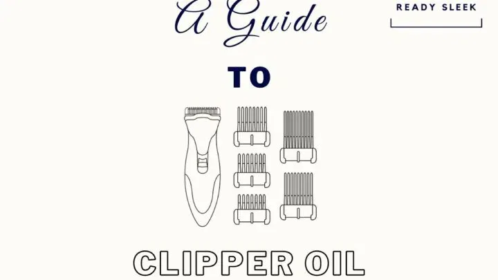 A Guide To Hair Clipper Oil