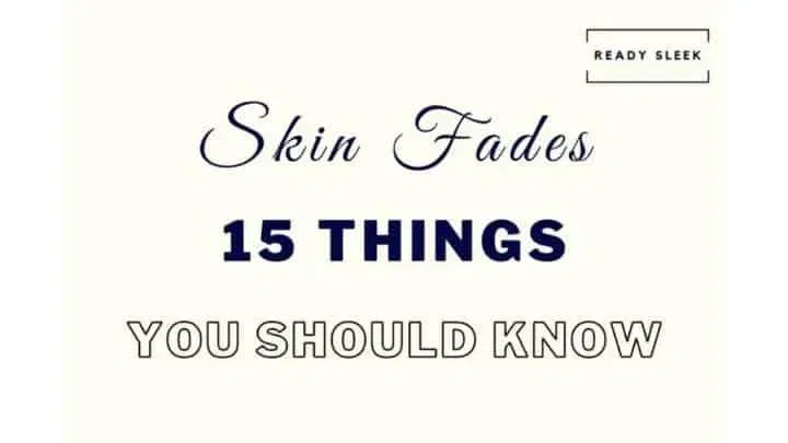 Skin Fades: 15 Things You Really Need To Know