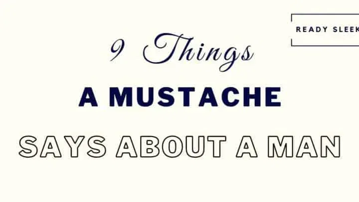 9 Interesting Things A Mustache Says About A Man