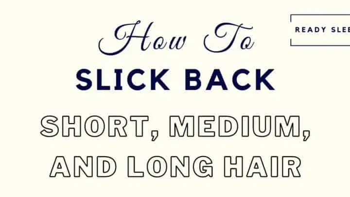 how to slick back short medium/long hair