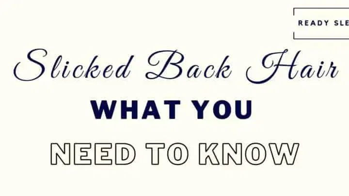 Slicked Back Hair: 12 Essential Questions Answered [With Charts]