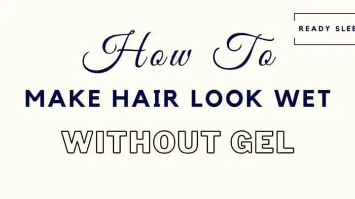 how to make hair look wet without gel