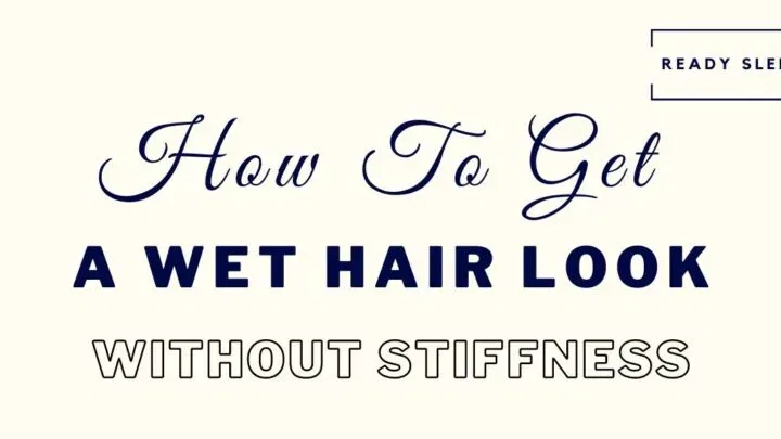 How to get a wet hair look without stiffness featured image