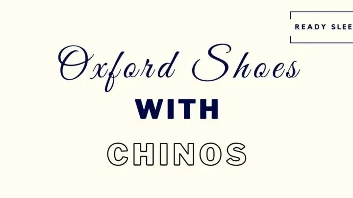 8 Essential Tips For Wearing Oxford Shoes With Chinos