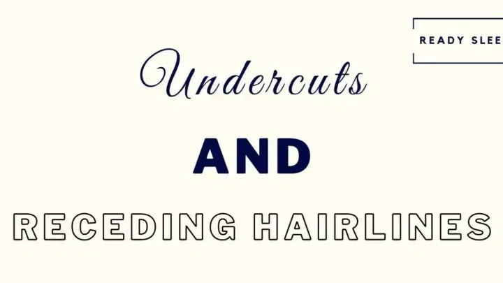 Undercuts And Receding Hairlines: A Complete Guide