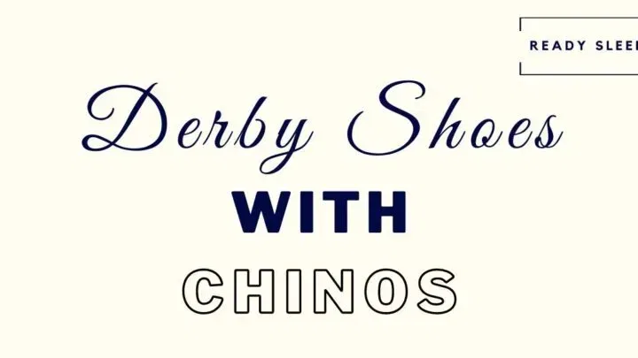 How To Wear Derby Shoes With Chinos [7 Tips]