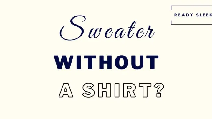 do you have to wear a shirt under a sweater featured image