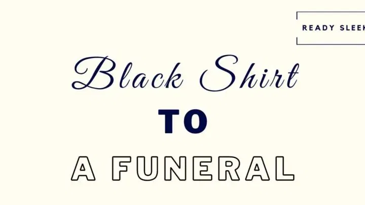How To Wear A Black Shirt To A Funeral (The Right Way)