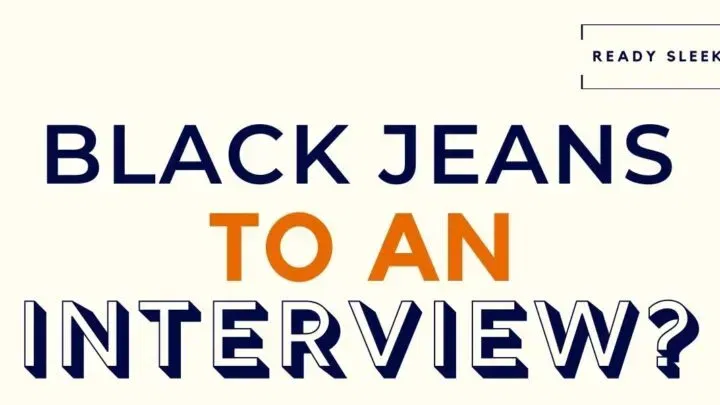 Can You Wear Black Jeans To An Interview? (Solved)
