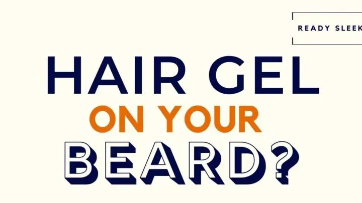 Can You Use Hair Gel On Your Beard? (Solved)