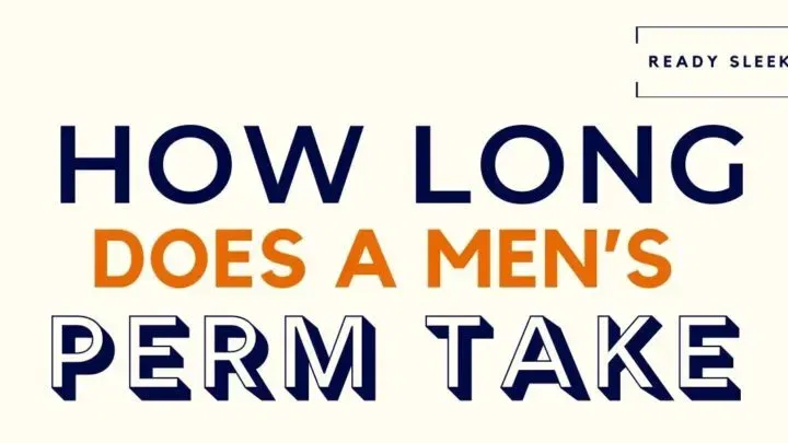 How Long Does A Men’s Perm Take To Do? (Explained)