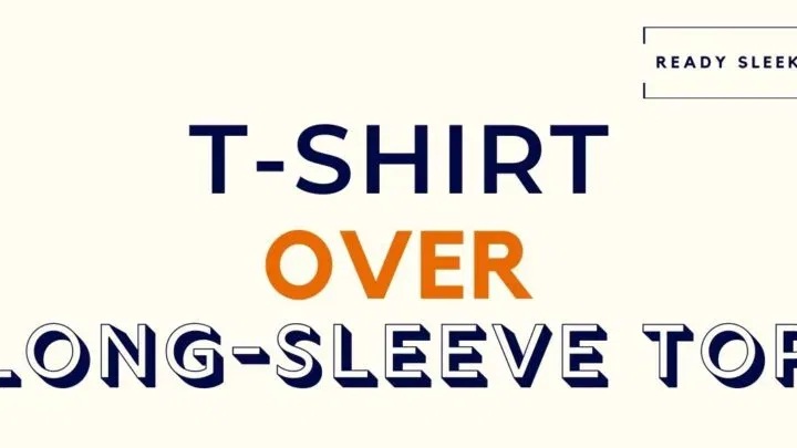 T-Shirt Over Long-Sleeve Top Featured Image