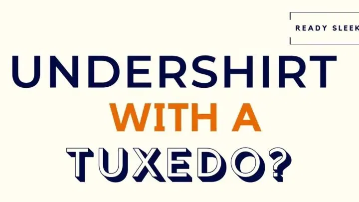 Do You Wear An Undershirt With A Tuxedo?