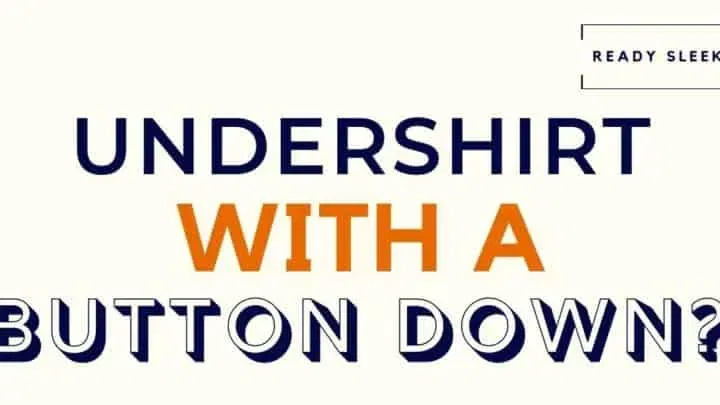 Should You Wear An Undershirt With A Button-Down Shirt?