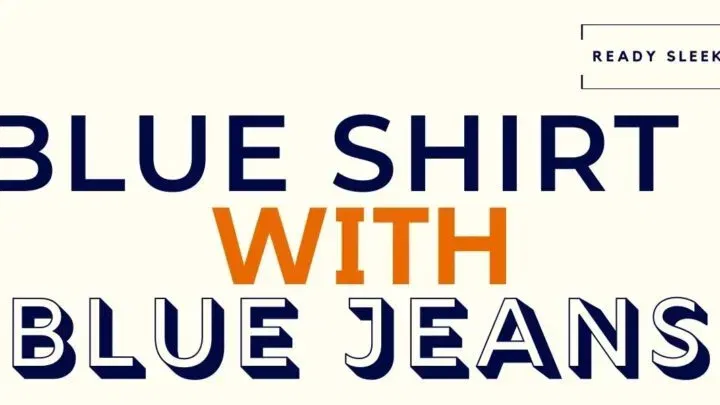 How To Wear A Blue Shirt With Blue Jeans (7 Tips)