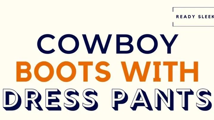 Cowboy Boots With Dress Pants Featured Image