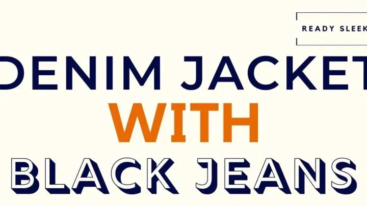 Denim Jacket With Black Jeans Featured Image