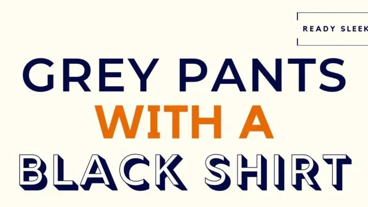 How To Wear Grey Pants With A Black Shirt
