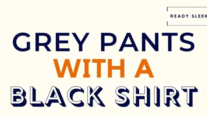 Grey Pants With A Black Shirt Featured Image