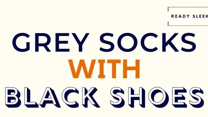 How To Wear Grey Socks With Black Shoes (Pics)