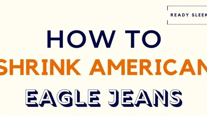 How To Shrink American Eagle Jeans In 5 Steps