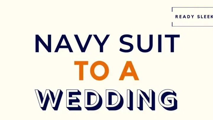 6 Essential Tips For Wearing Navy Suits To Weddings