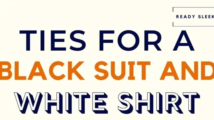 Best Ties for Black Suit & White Shirt [Occasion Guide]