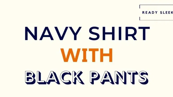 How To Wear A Navy Shirt With Black Pants