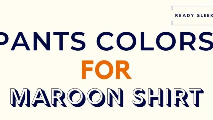 Pants Color For a Maroon Shirt Featured Image