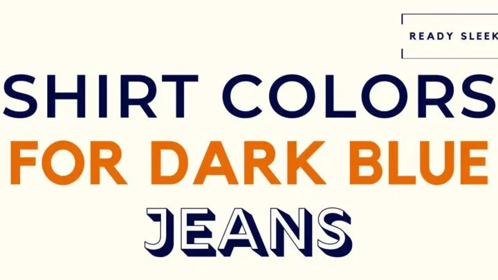 Shirt Colors For Dark Blue Jeans Featured Image