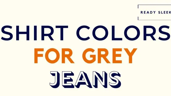 Shirt Colors For Grey Jeans Featured Image