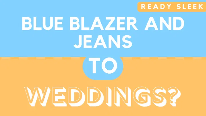 Can You Wear A Blue Blazer And Jeans To A Wedding? (Solved)