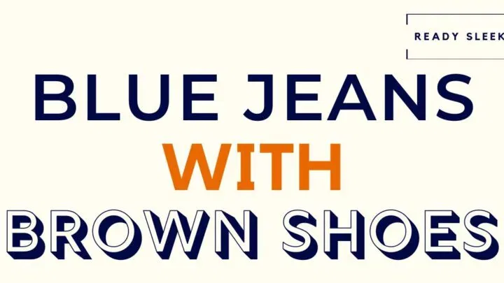 Blue Jeans With Brown Shoes Featured Image