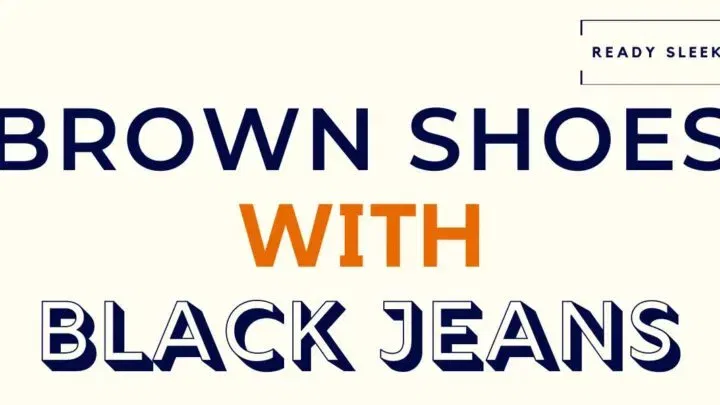 How To Wear Brown Shoes With Black Jeans