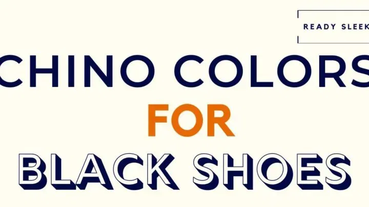 Black Shoes With Chinos: 8 Color Combinations That Work