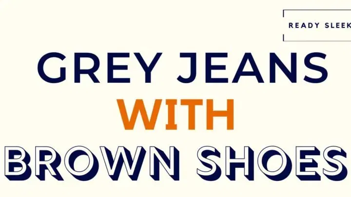 How To Wear Grey Jeans With Brown Shoes