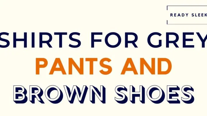 Shirts For Grey Pants And Brown Shoes Featured Image