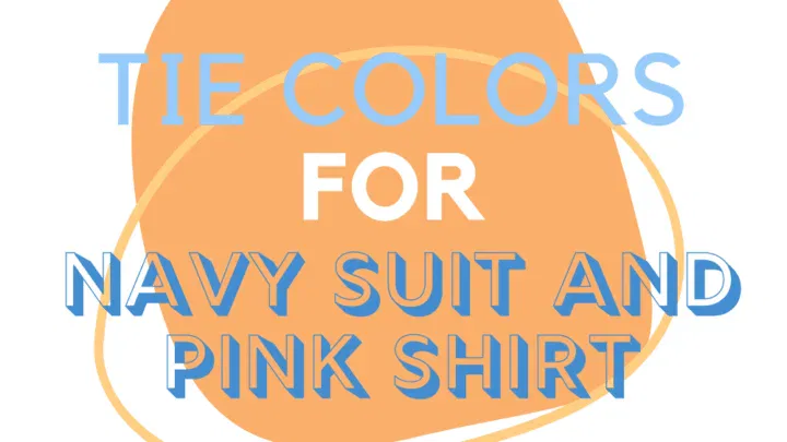 7 Tie Colors You Can Wear With A Navy Suit And Pink Shirt