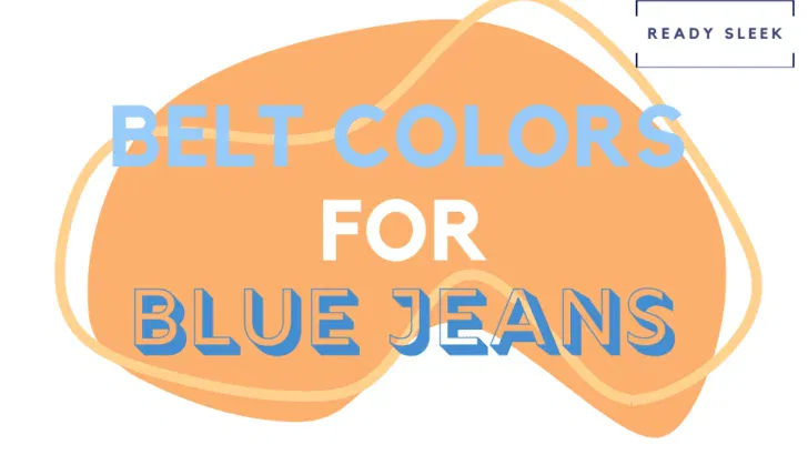 What Color Belt Goes With Blue Jeans? (Pics)