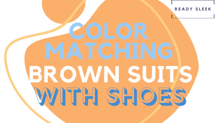 Color Matching Brown Suits With Shoes
