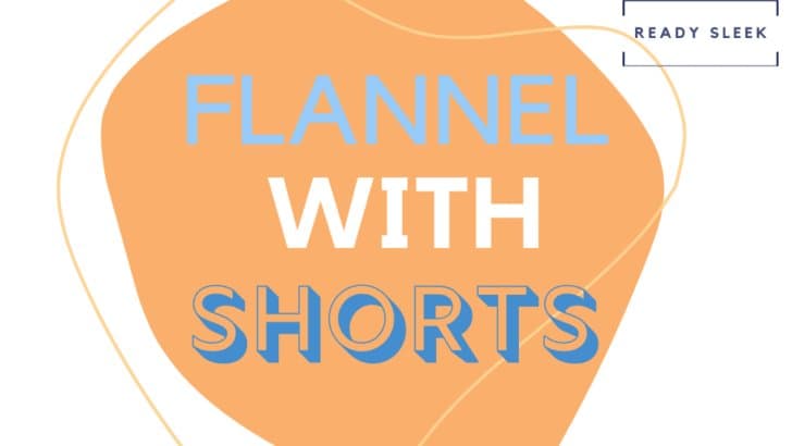 How To Wear A Flannel With Shorts The Right Way