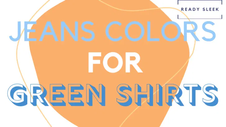 What Color Jeans Go With A Green Shirt? (Pics)