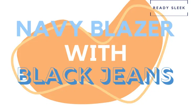 How To Wear A Navy Blazer With Black Jeans (Outfits, Tips)