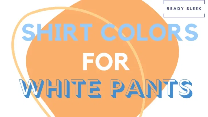 What Color Shirt Goes With White Pants? (Pics)